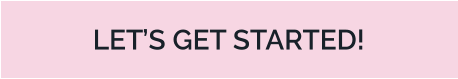 LET’S GET STARTED!