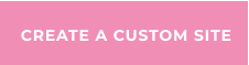 CREATE A CUSTOM SITE